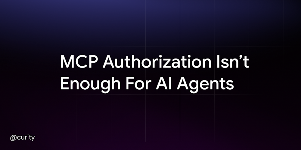 MCP Authorization Isn’t Enough For AI Agents