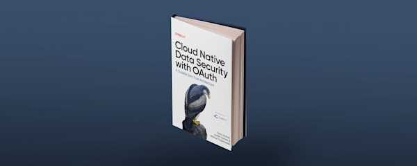 Cloud Native Data Security with OAuth Book is Now Available