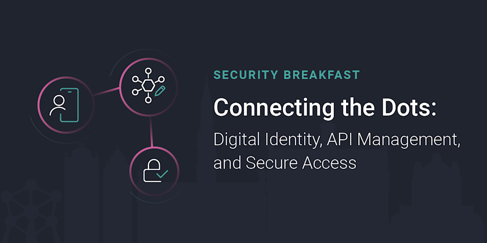 Connecting the Dots: Digital Identity, API Management, and Secure Access