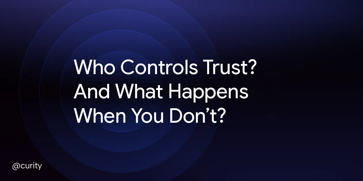 Who Controls Trust?  And What Happens When You Don’t?