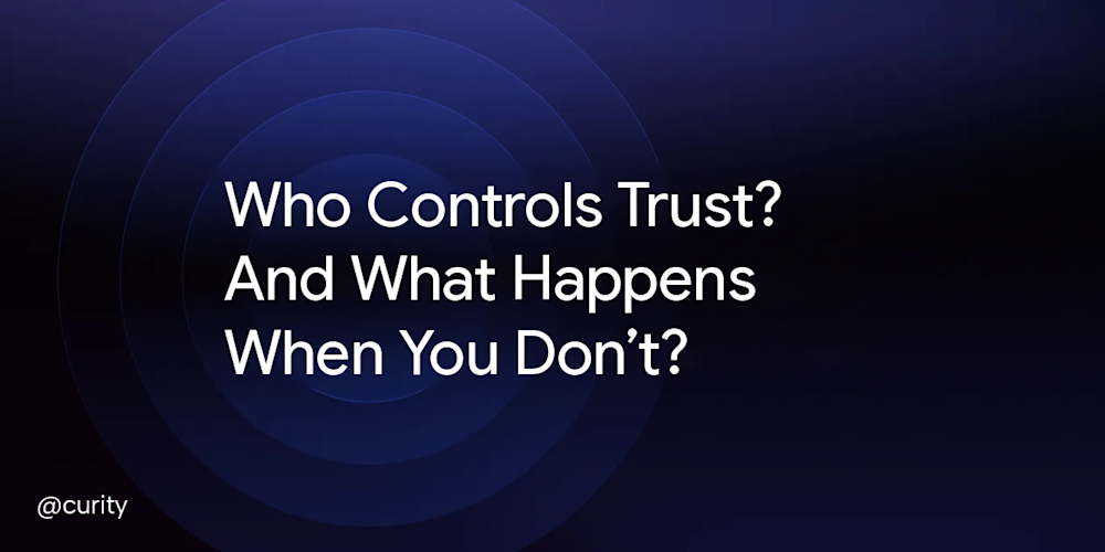Who Controls Trust? And What Happens When You Don’t?