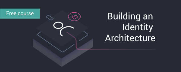 New Course: Building an Identity Architecture