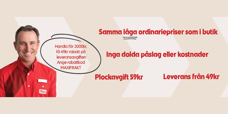 Handla för 2000kr, få 49kr rabatt på leveransavgiften. Ange rabattkod: MAXIFRAKT. Samma låga ordinariepriser som i butik. Inga dolda påslag eller kostnader Plockavgift 59kr, Leverans från 49kr