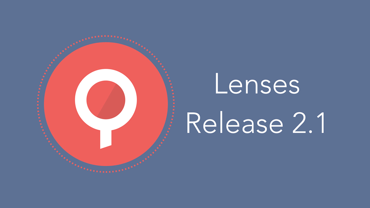 Lenses 2.1 Release Lenses.io Blog