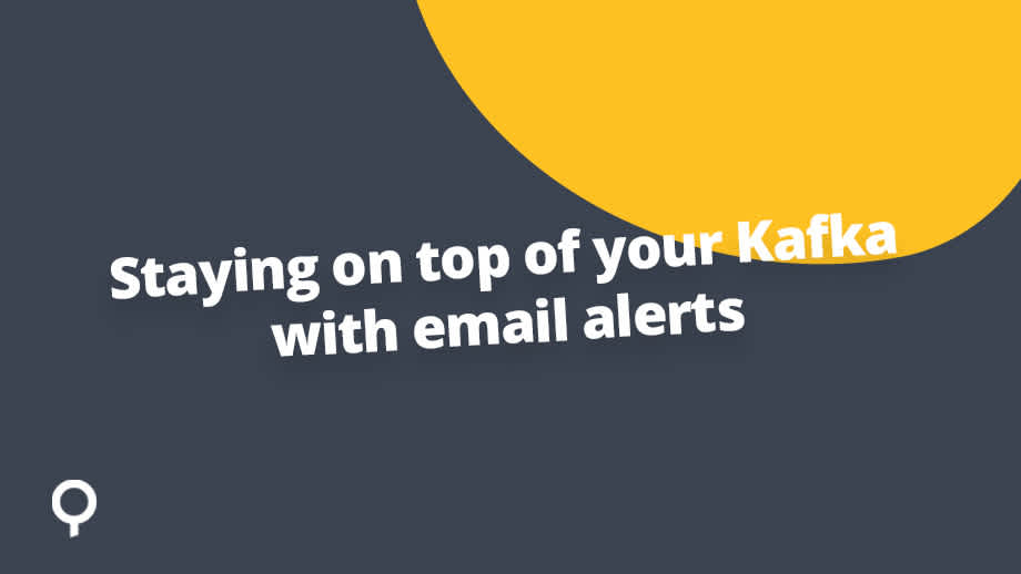 Staying on top of your Kafka with email alerts from Lenses.io