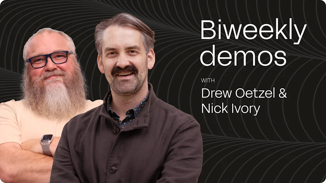Biweekly Demos with Nick and Drew
