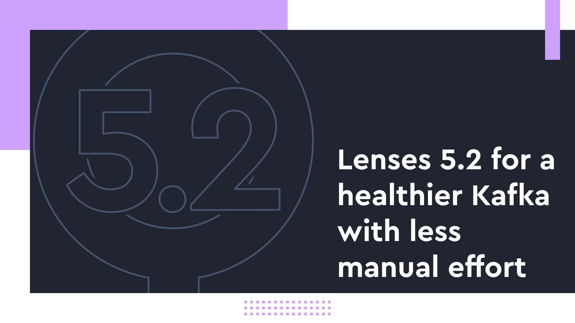 Lenses 5.2: for a healthier Kafka with less manual effort