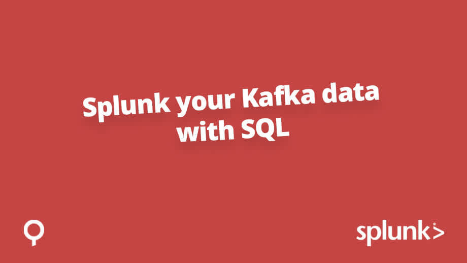Splunk your Kafka with SQL