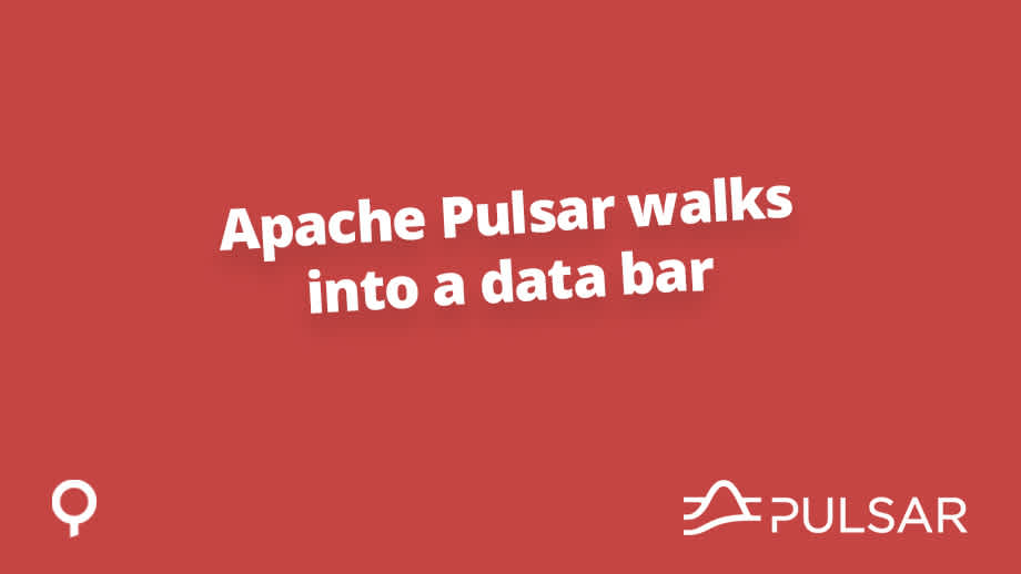 Apache Pulsar walks into a data bar 