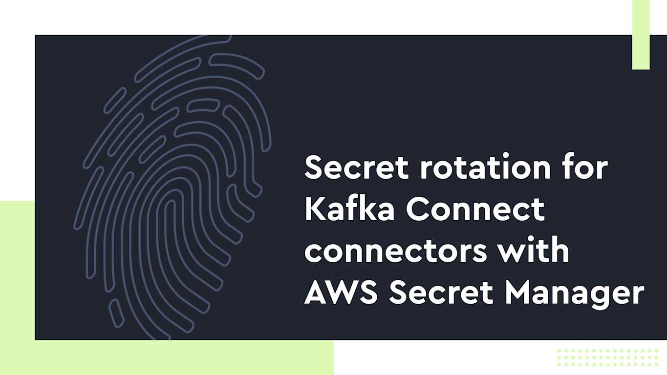Secret rotation for Kafka Connect connectors with AWS Secret Manager ...
