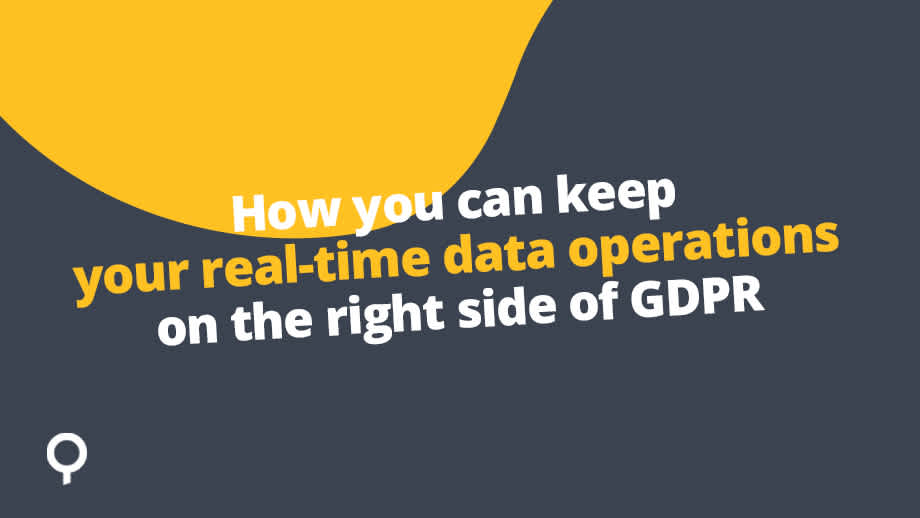 How you can keep your real-time data operations on the right side of GDPR