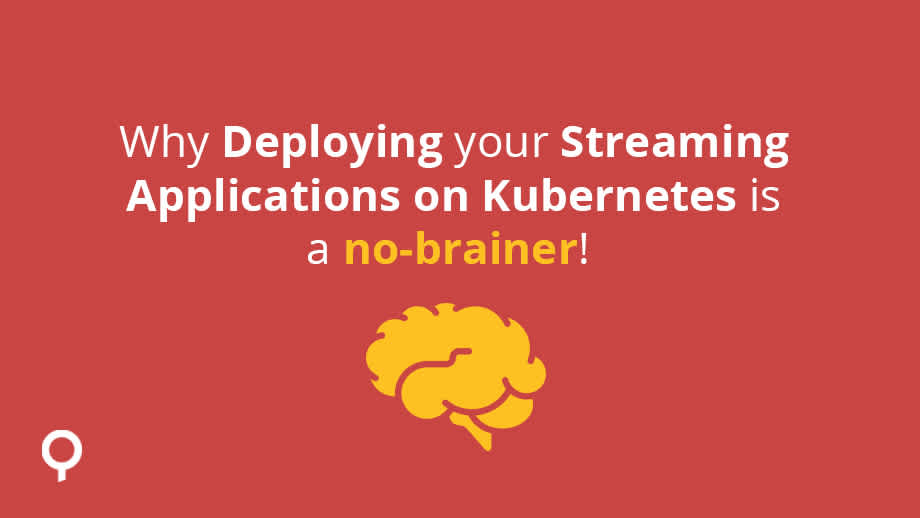 Why deploying streaming apps on Kubernetes is now a no-brainer