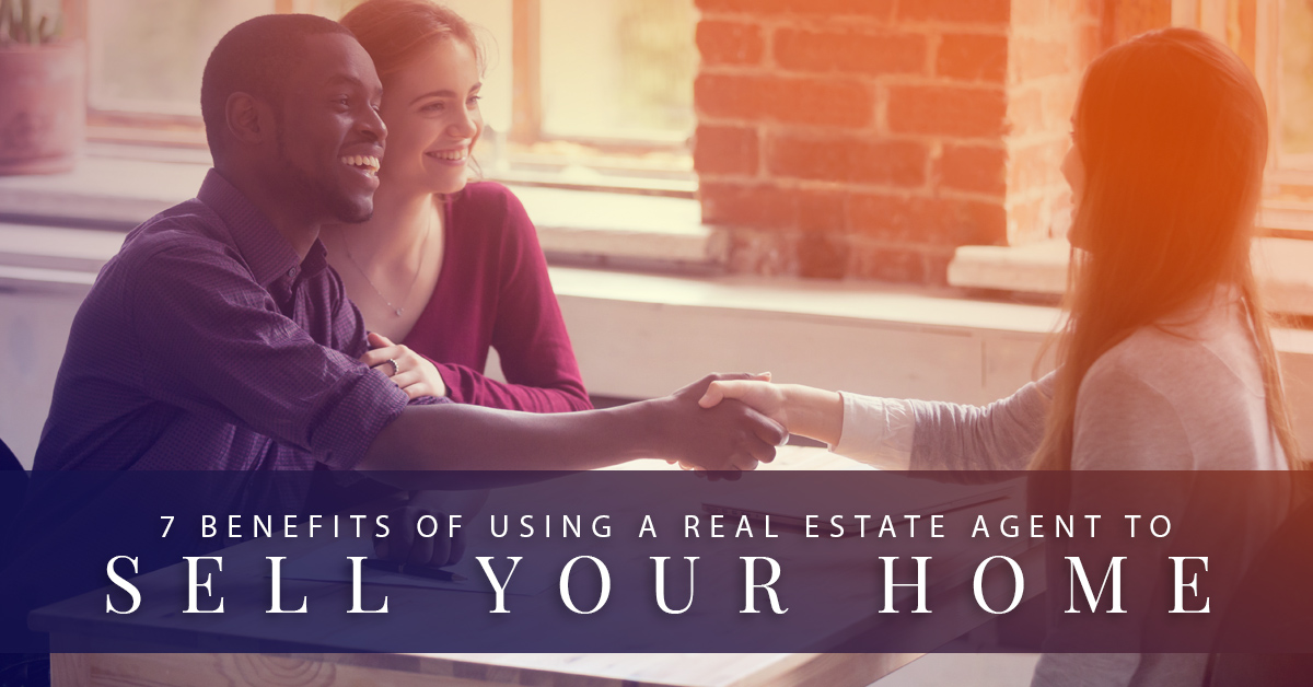 7 Benefits You Get When You Use a Realtor to Sell Your Home