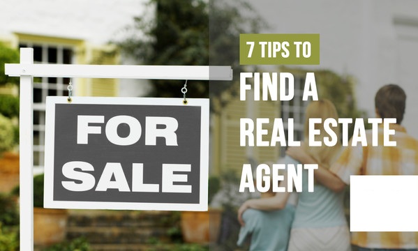 7 Tips on How to Find a Good Real Estate Agent