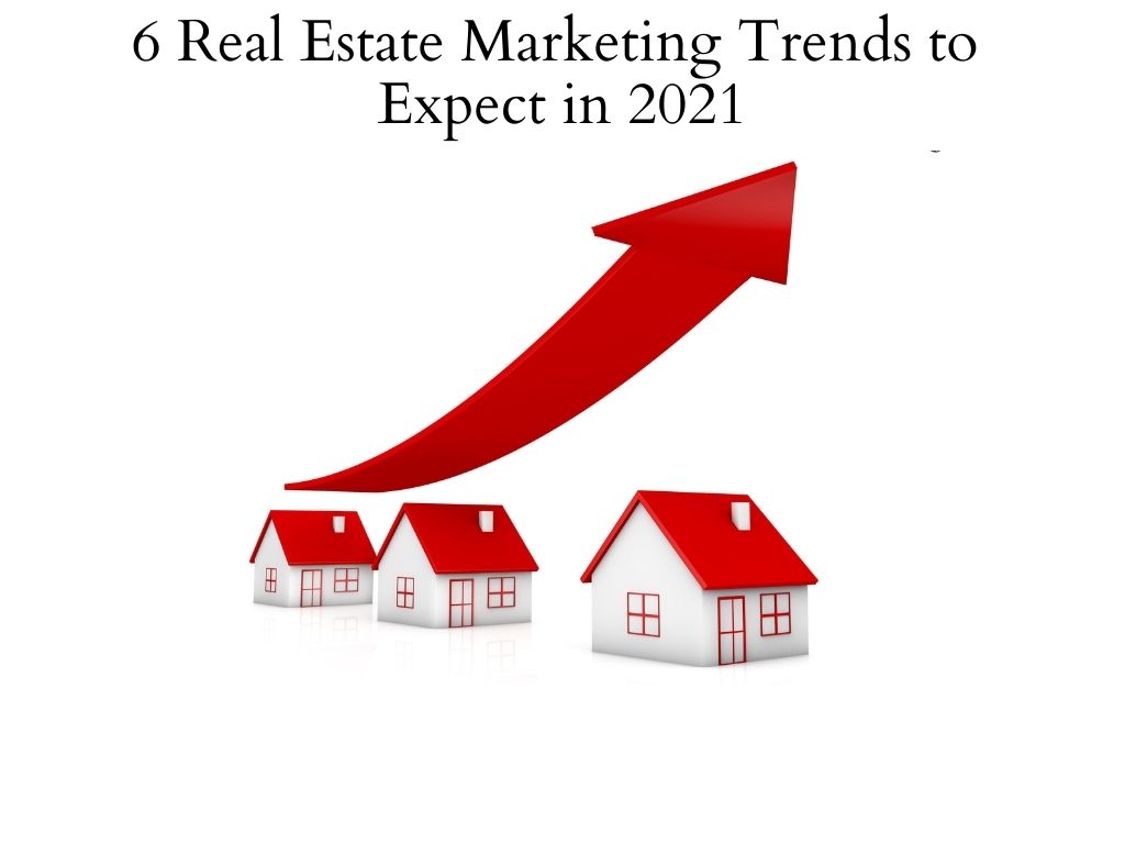 6 Real Estate Marketing Trends to Expect in 2021