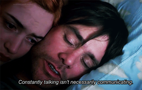 Jim Carrey in Eternal Sunshine of the Spotless Mind saying "Talking isn't necessarily communicating"