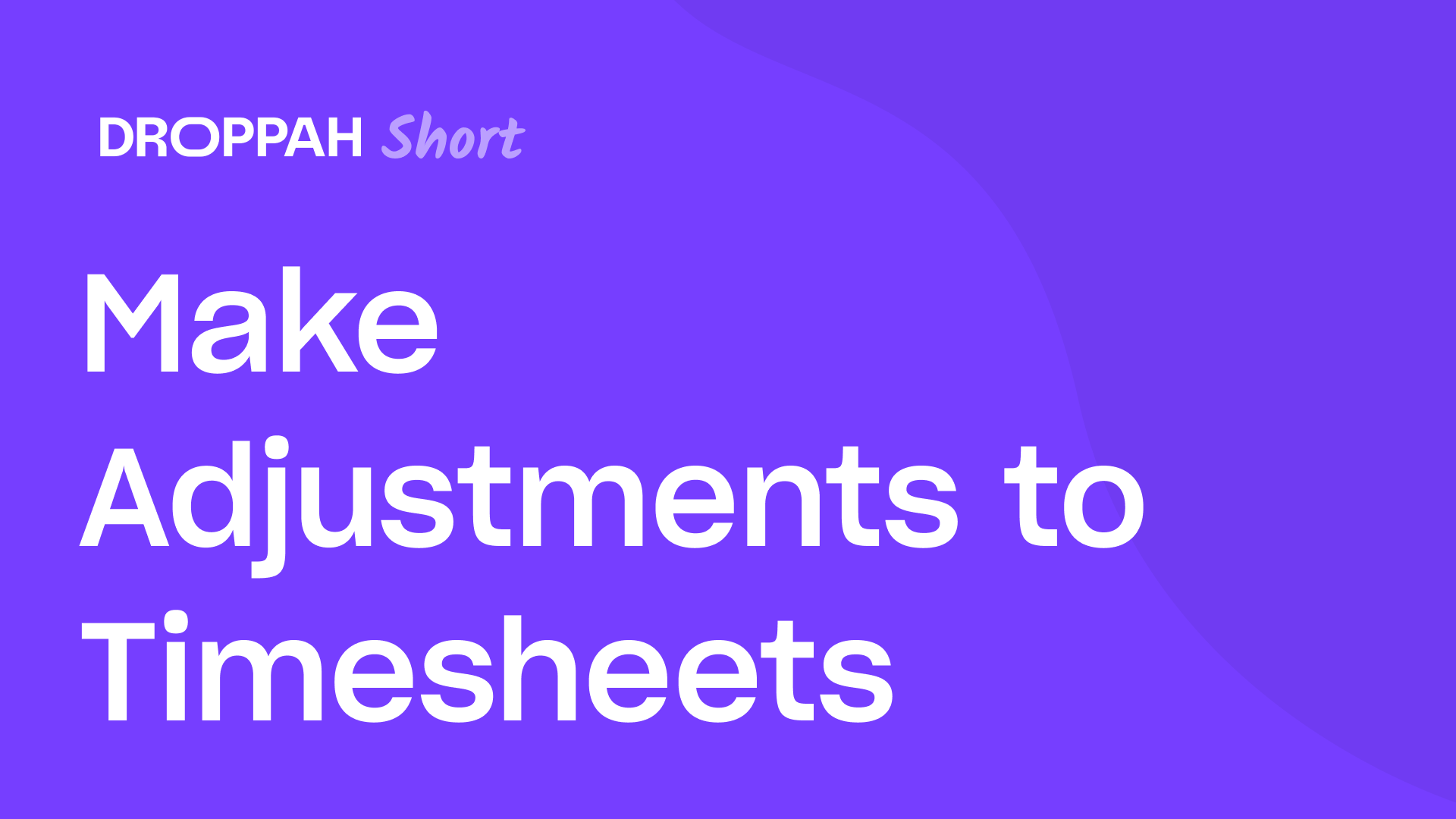 Make Adjustments to Timesheets | Droppah Video Guide