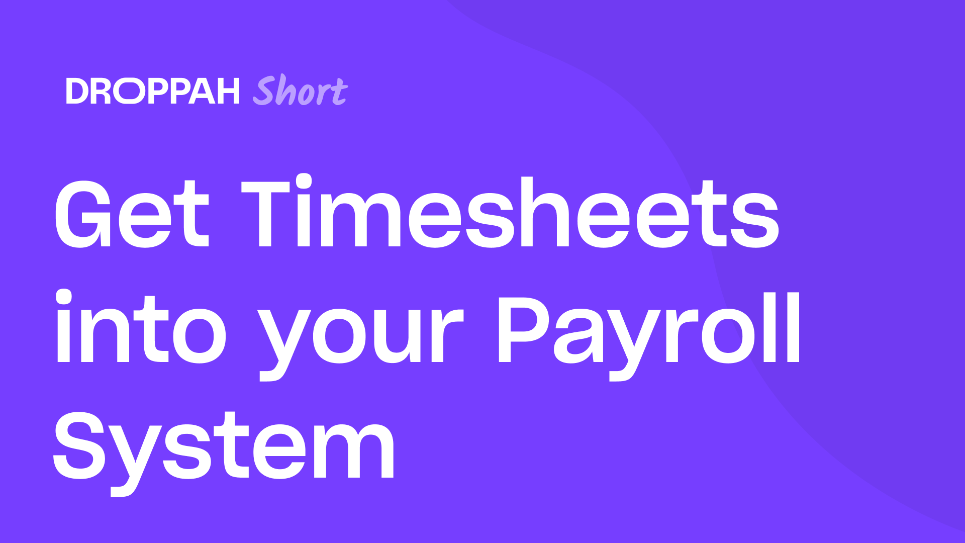 Get Timesheets into your Payroll System | Droppah Video Guide