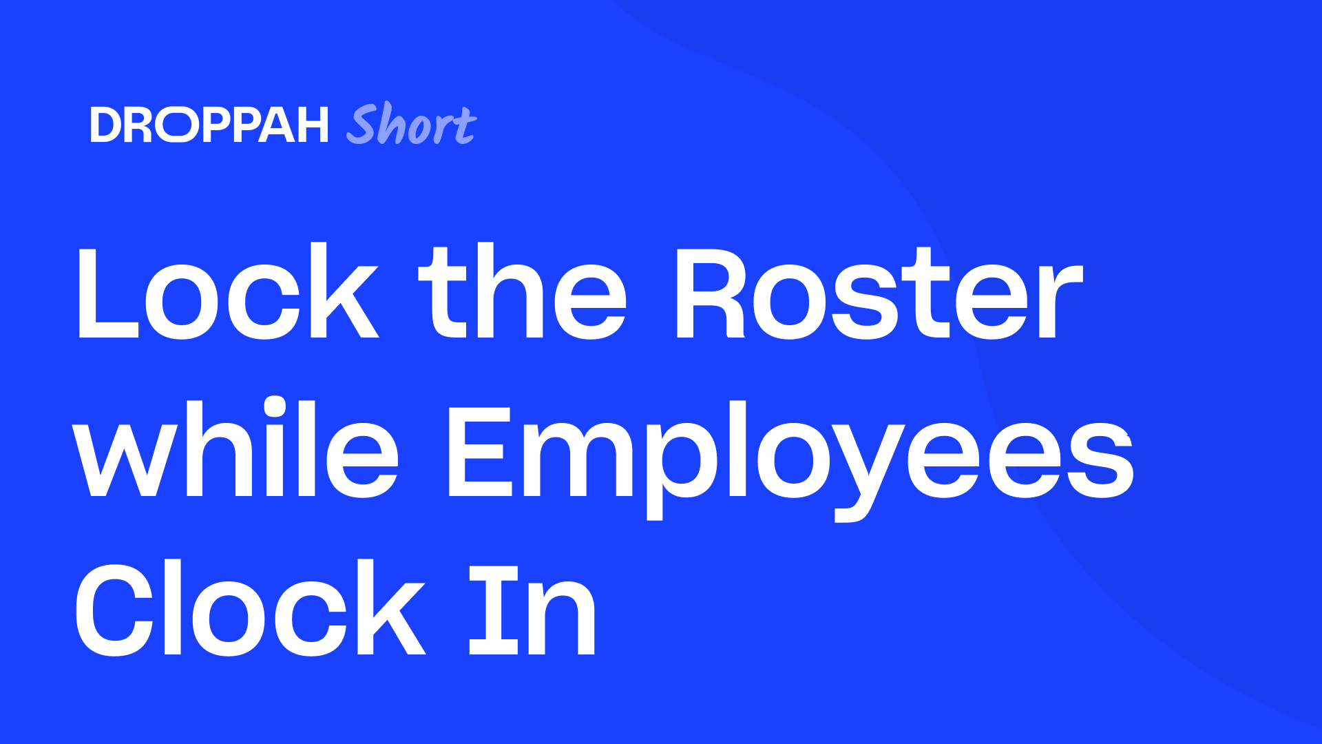 Lock the Roster while Employees Clock In | Droppah Video Guide