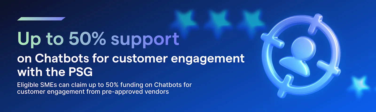 up to 50% support for your chatbots for customer engagement with the PSG