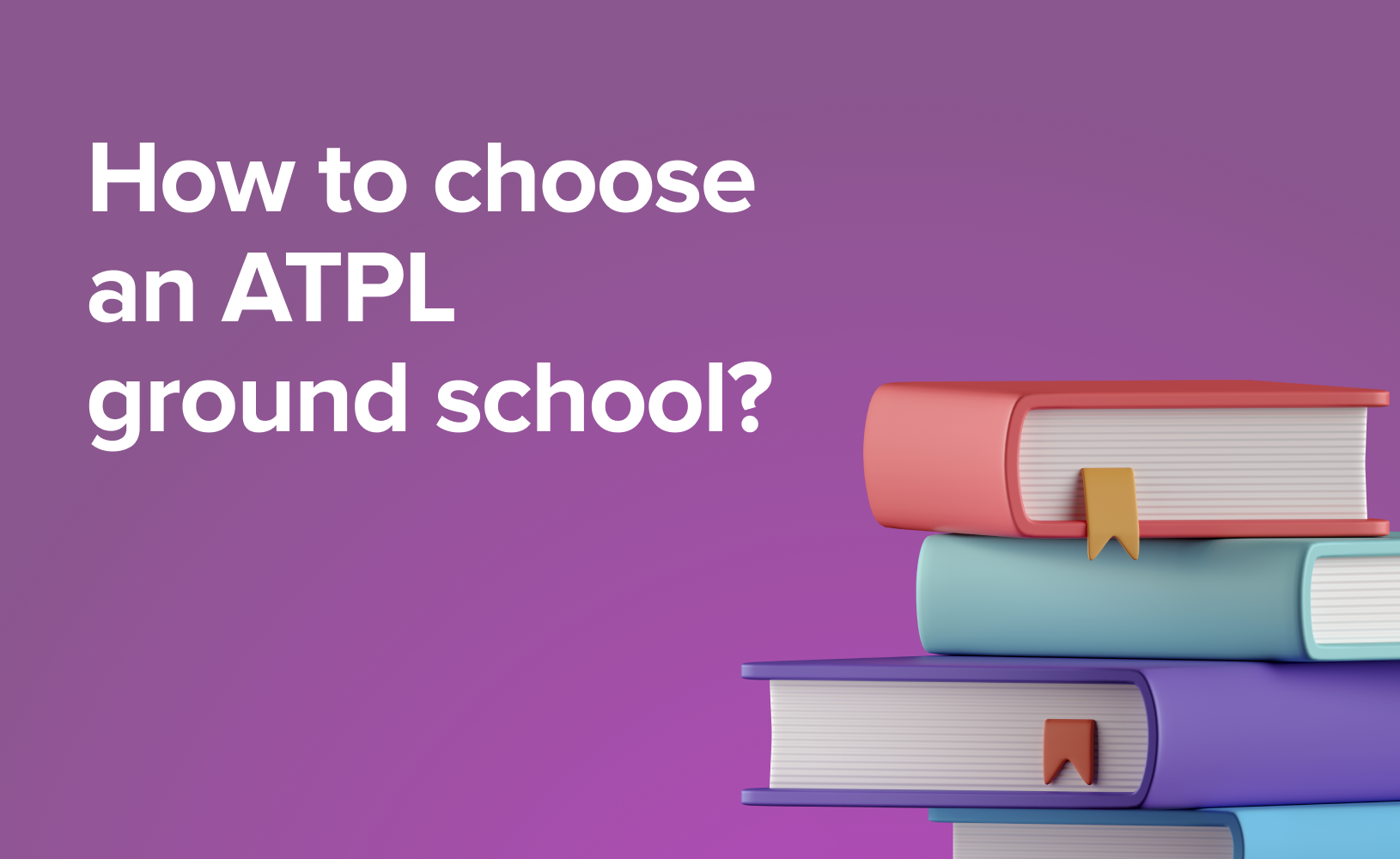 A Comprehensive Guide to choosing an ATPL Ground School: 5 aspects to consider