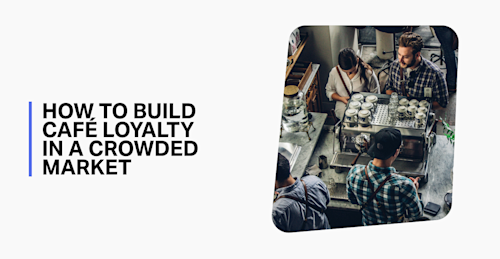 How to build café loyalty in a crowded market - featured