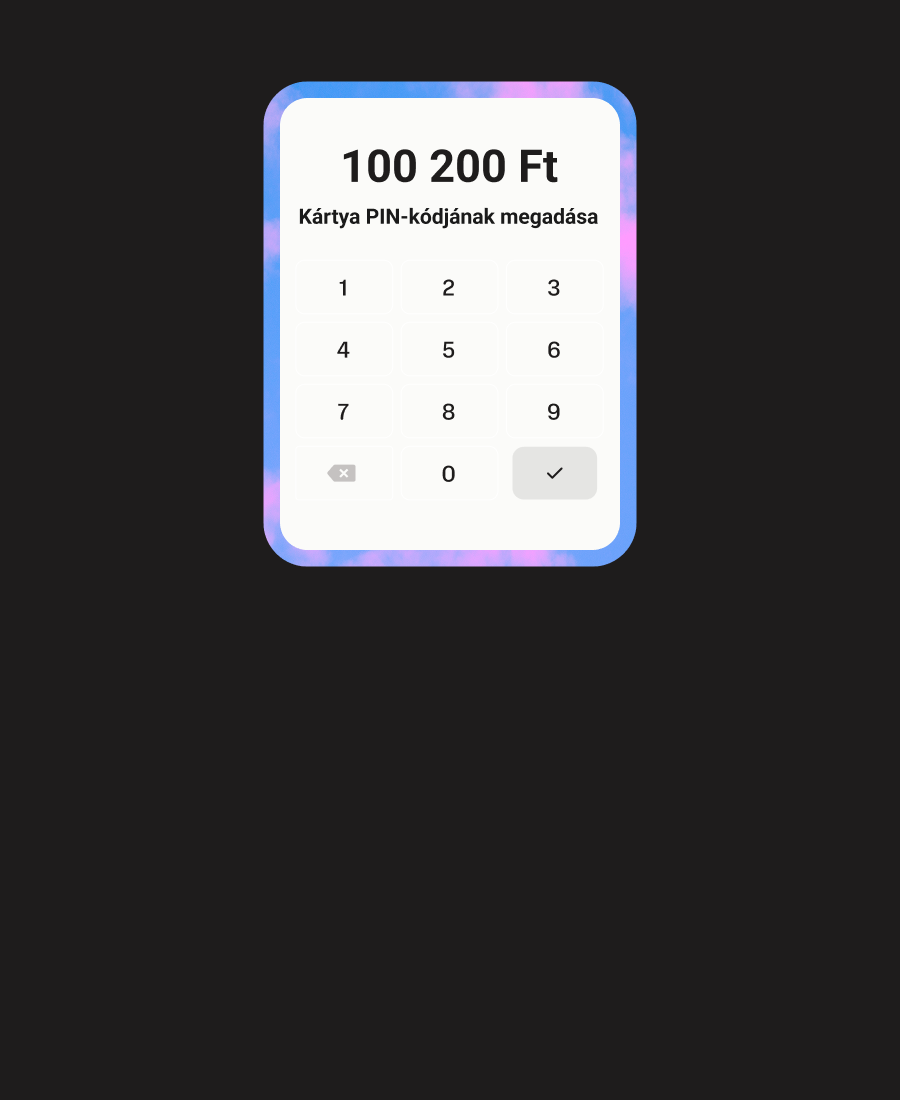 A nagy értékű fizetések is támogatottak. 15 000 Ft font feletti tranzakciók esetén kérje meg az ügyfelét a PIN-kód megadására.