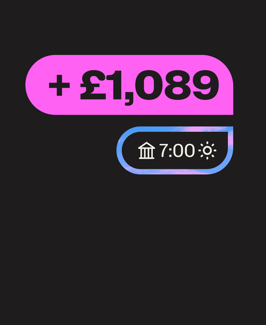 Your earnings hit your Business Account by 7am the next day – 365 days a year.