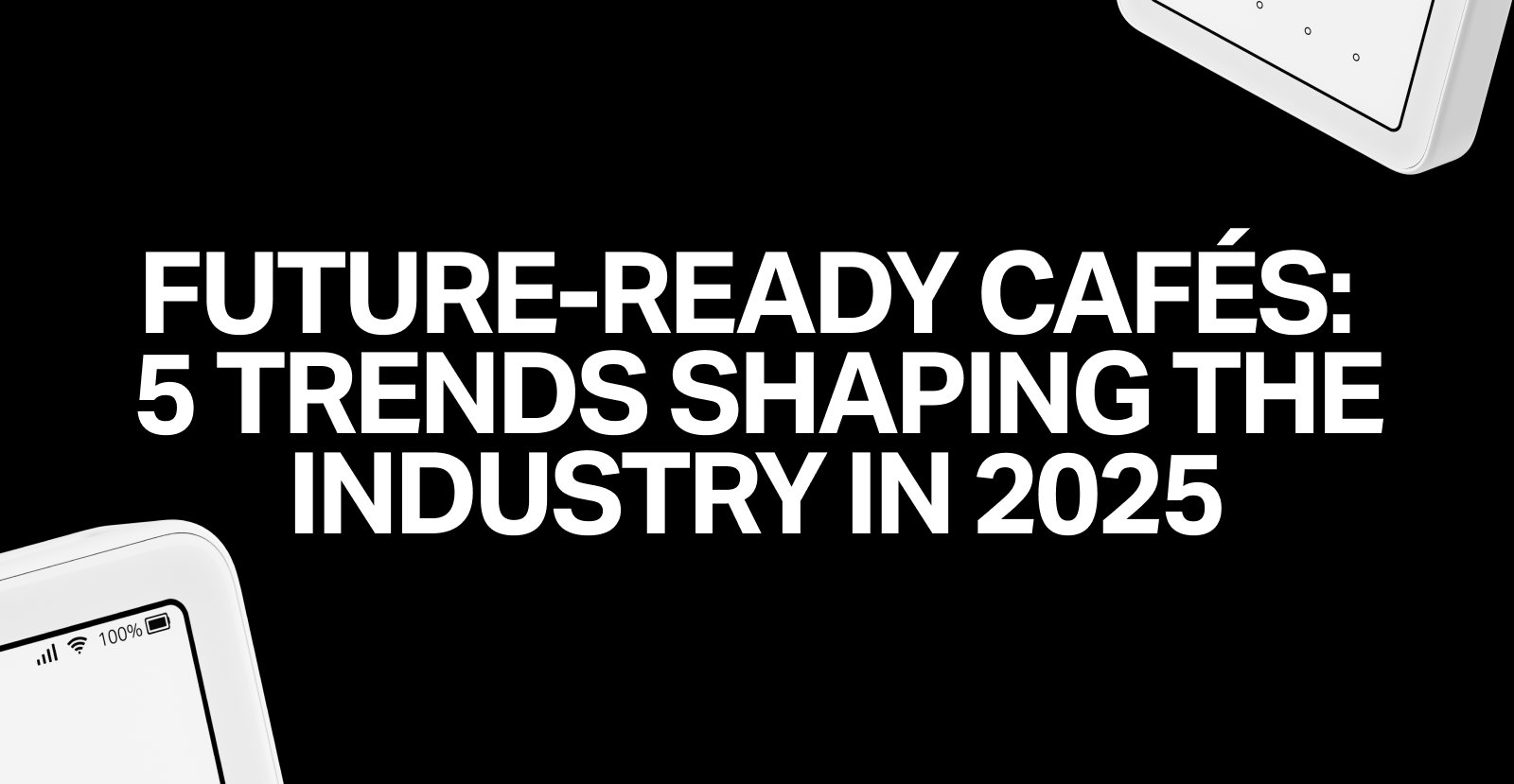 Future-ready cafés: 5 trends shaping the industry in 2025 - featured