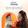 Infants’ Motrin Nothing works faster or lasts longer on fever*.