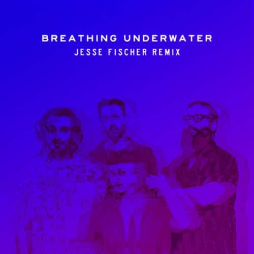 Breathing Underwater (Jesse Fischer Remix)
