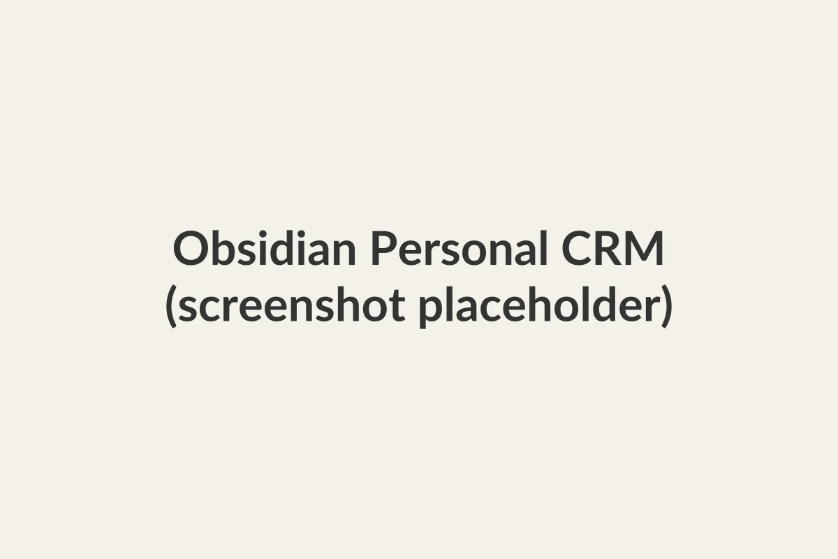 PLACEHOLDER — swap for a real screenshot of an Obsidian vault set up as a personal CRM (e.g., a contact note with the Dataview/Contacts plugin) before publishing to production.