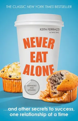 Cover of Never Eat Alone by Keith Ferrazzi and Tahl Raz