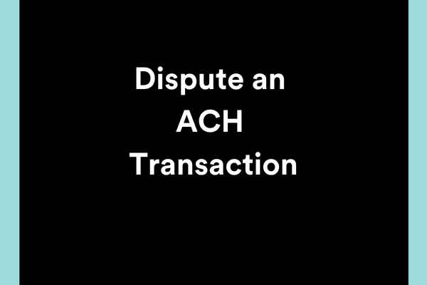 Dispute an ACH Transaction