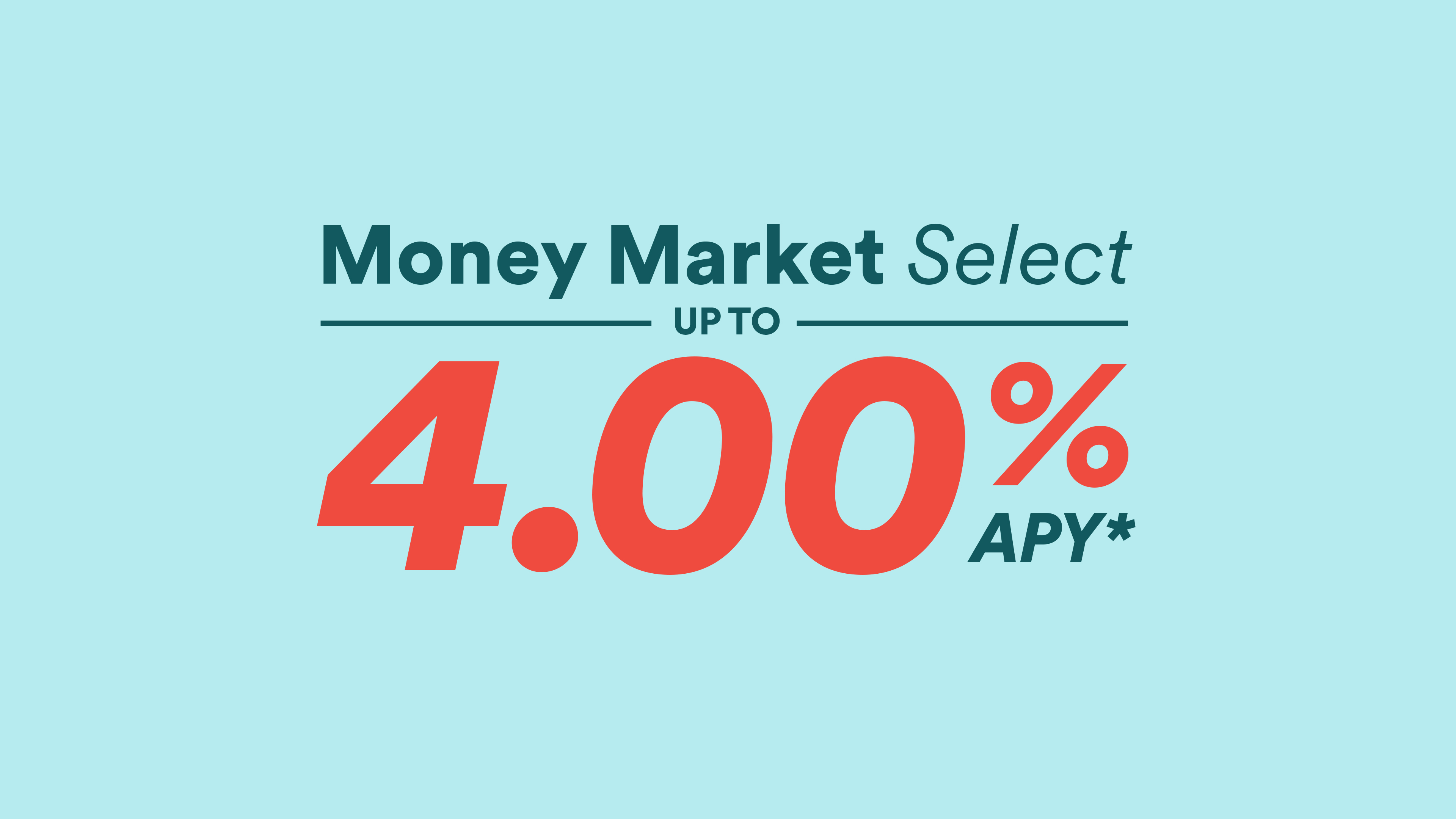 Money Market Select up to 4.00% APY