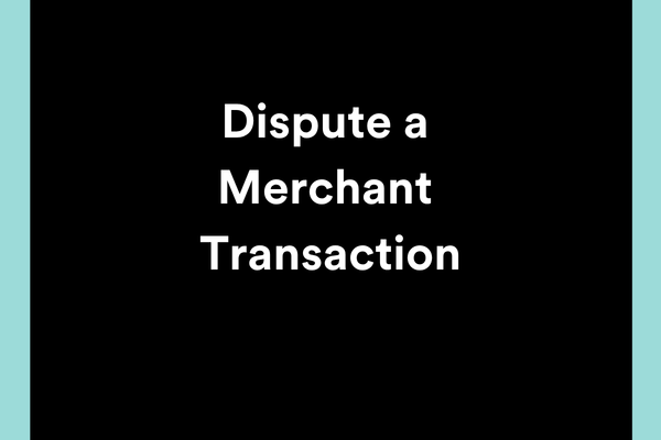 Dispute a Merchant Transaction