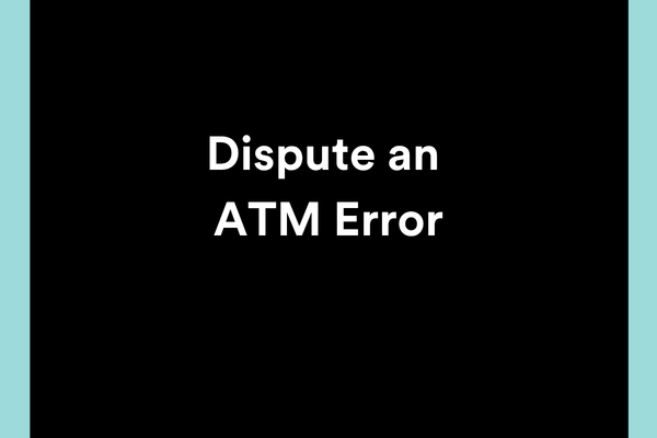 Dispute an ATM Error