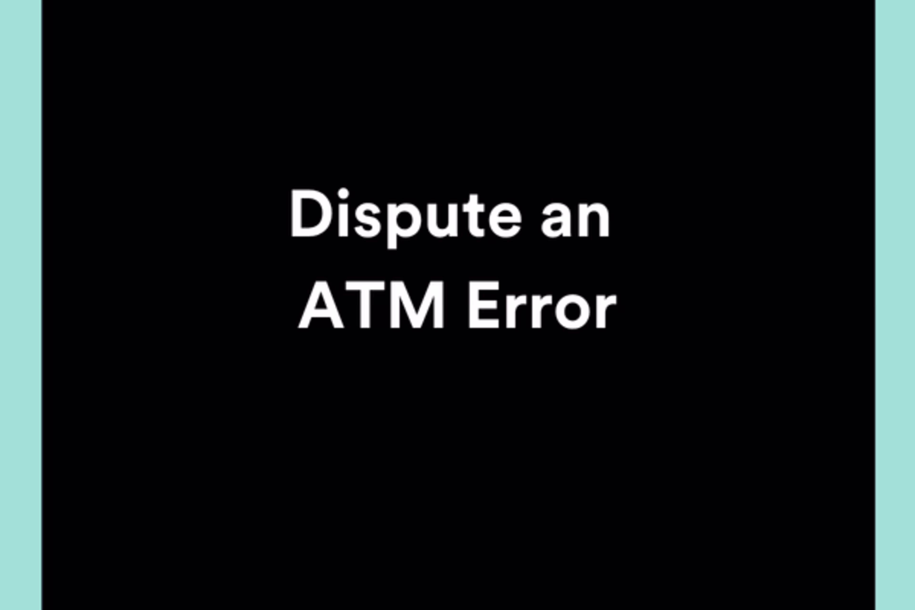 Dispute an ATM Error