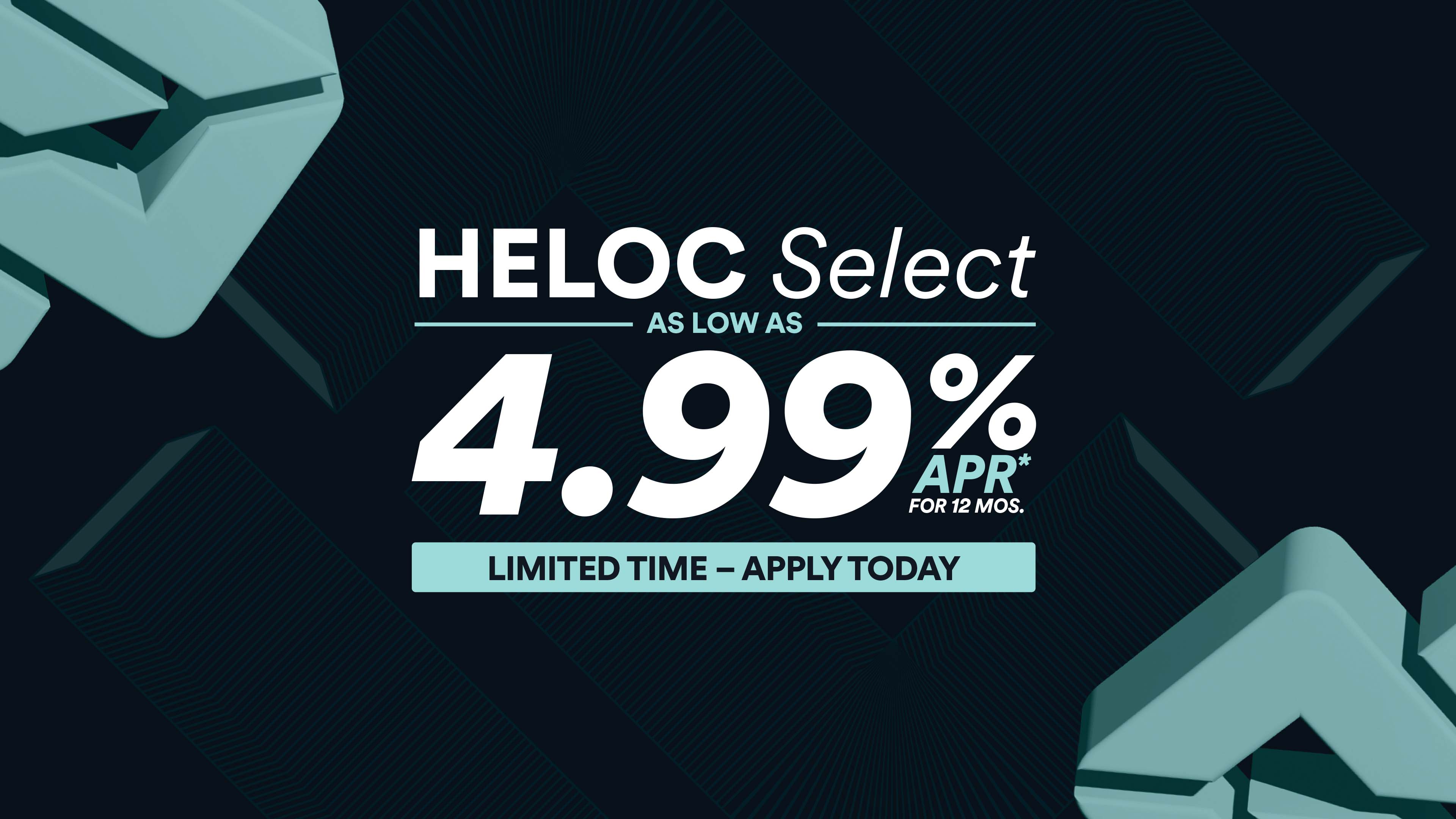 HELOC Select as low as 4.99% APR for 12 mos. Limited time - apply today. 