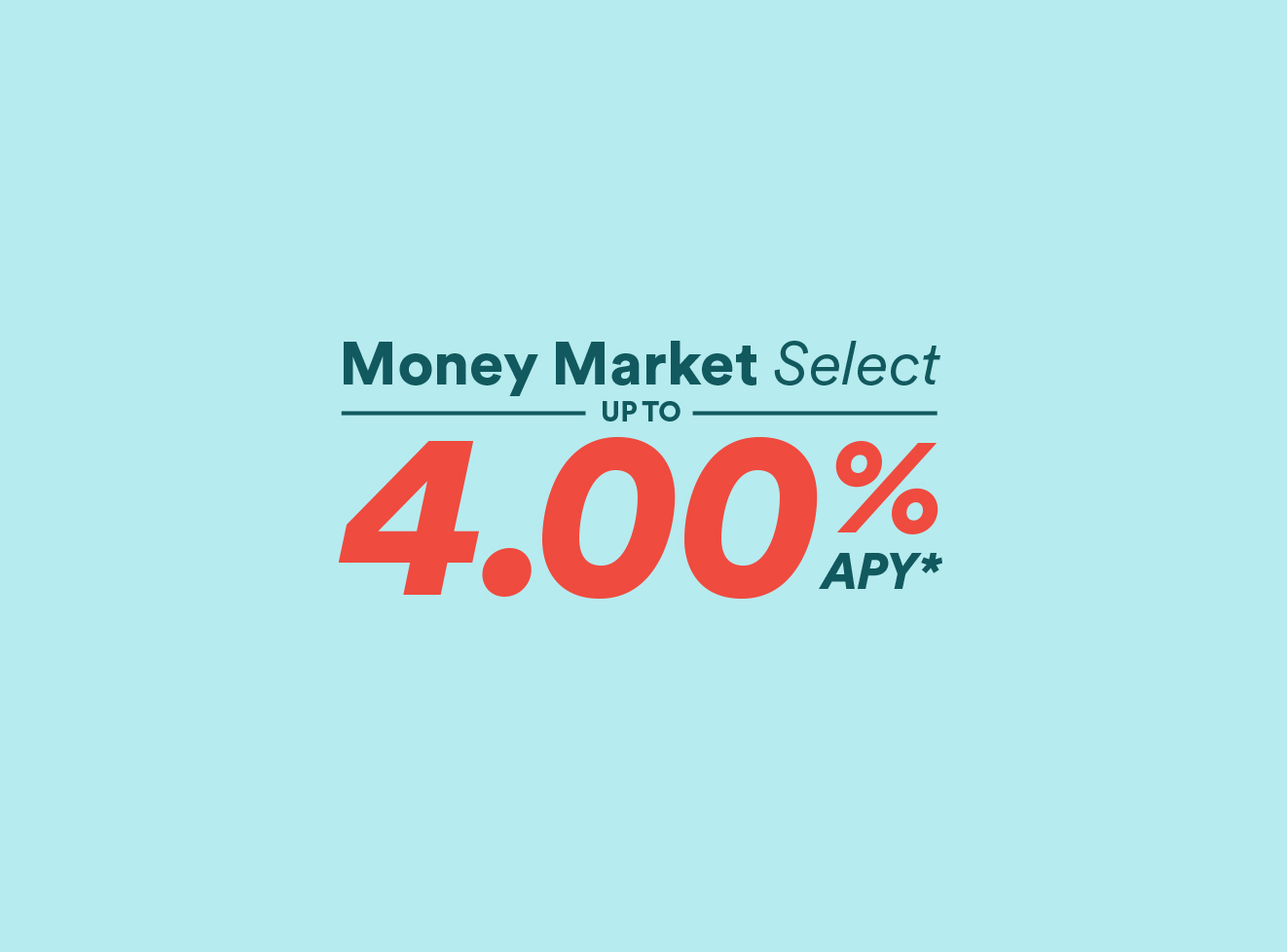 Money Market Select up to 4.00% APY