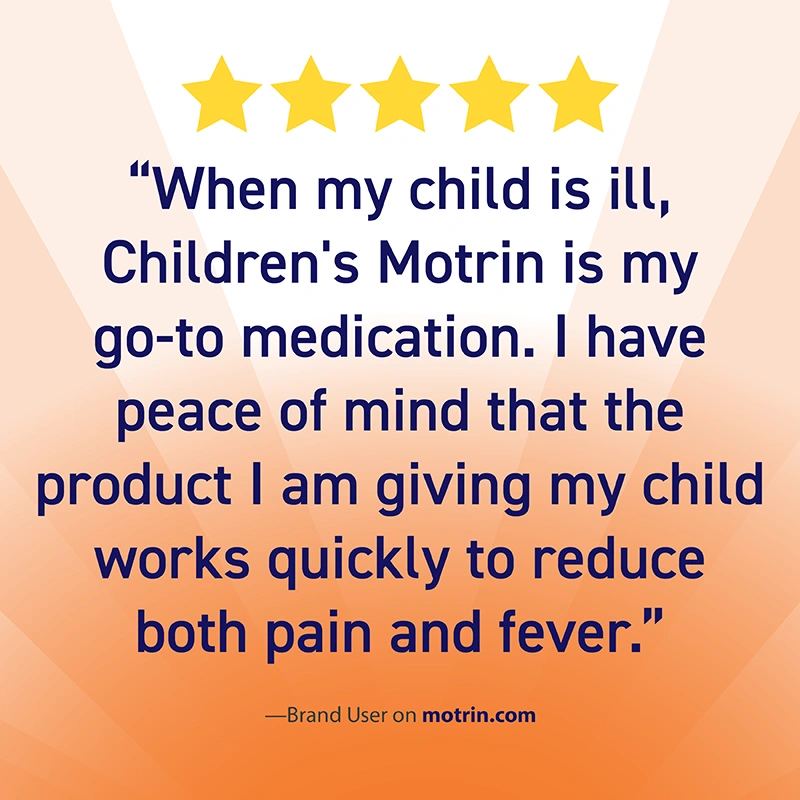 Brand user review with five stars and text, "When my child is ill, Children's Motrin is my go-to medication. I have peace of mind that the product I am giving my child works quickly to reduce both pain and fever.”