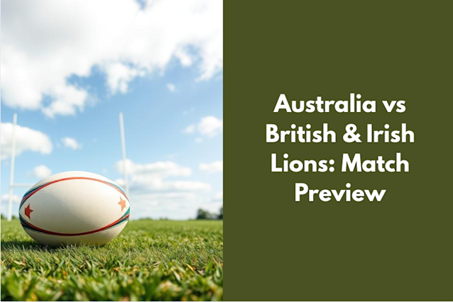 Australia vs British & Irish Lions: Match Preview, Kick-Off Time & Team News