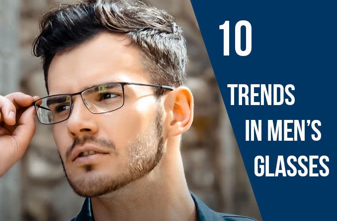 Men’s Glasses Styles: 10 Stylish Trends