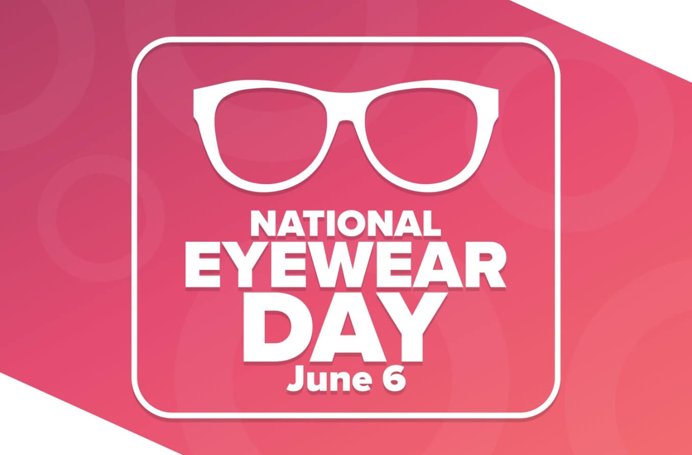 Text that says, "National Eyewear Day is June 6."