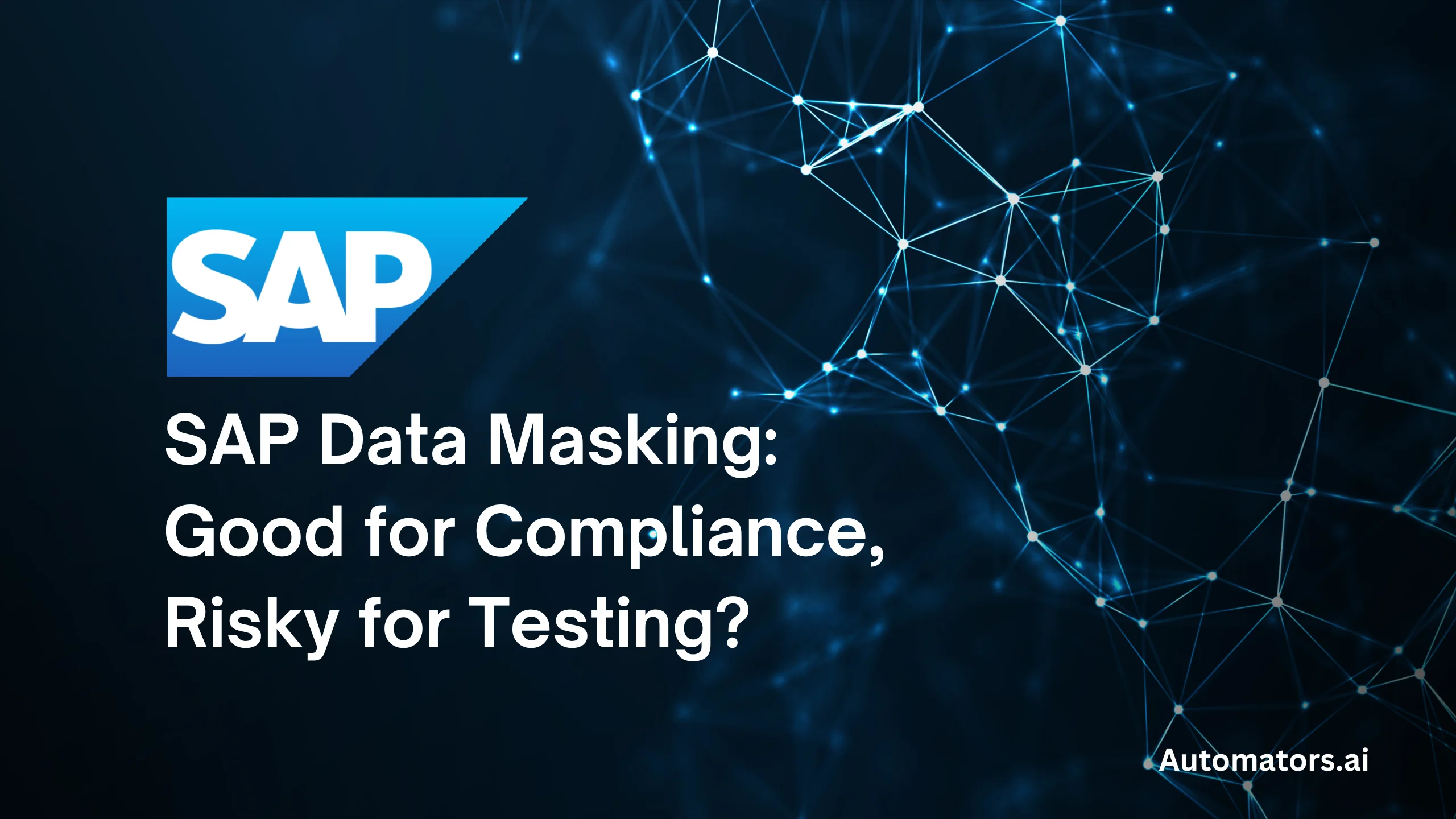 SAP Data Masking: Good for Compliance, Risky for Testing? 