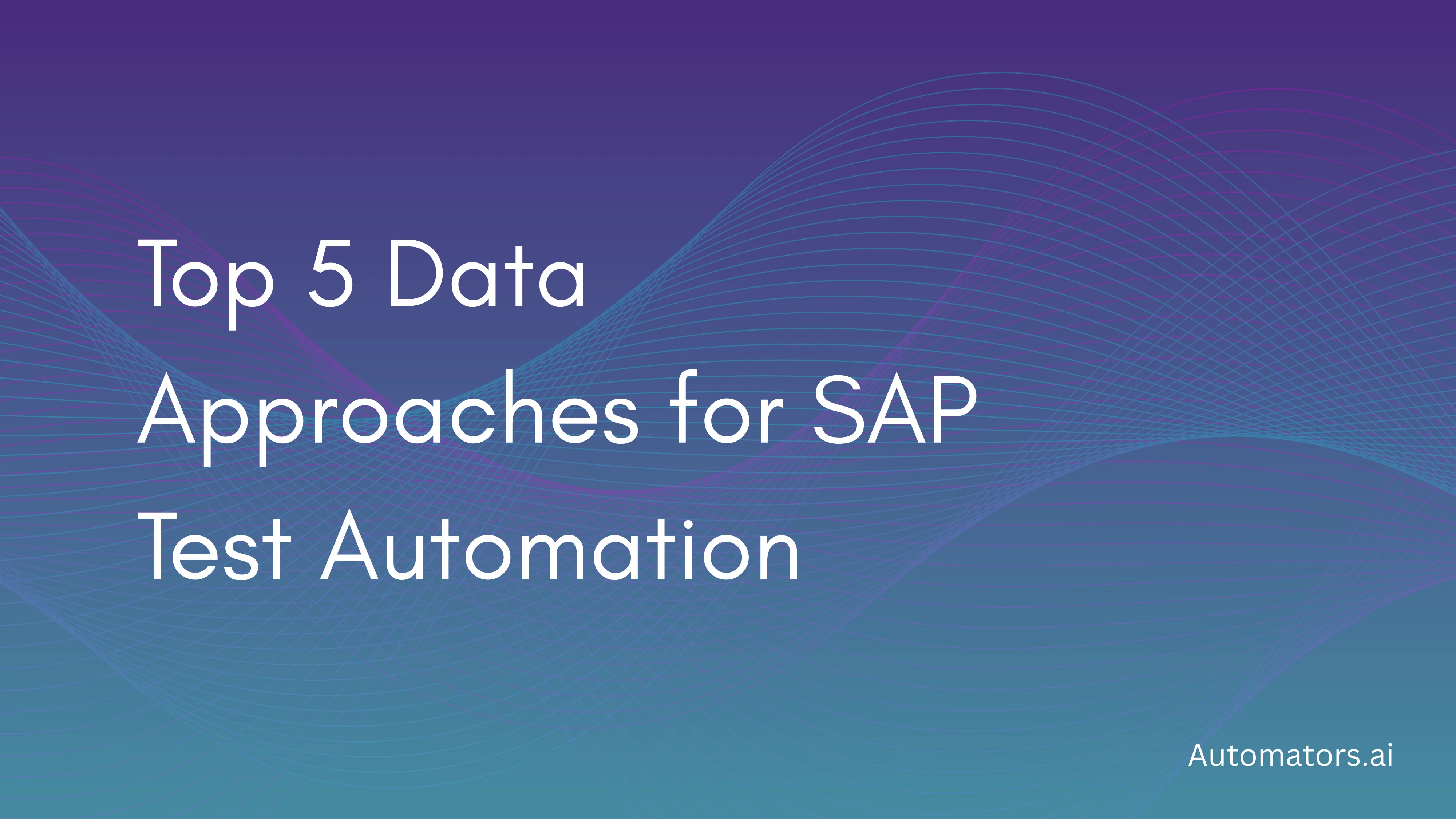 Top 5 Data Approaches for SAP Test Automation