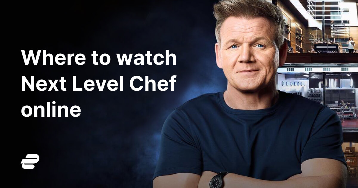 How to Watch Next Level Chef Online 2024 ExpressVPN