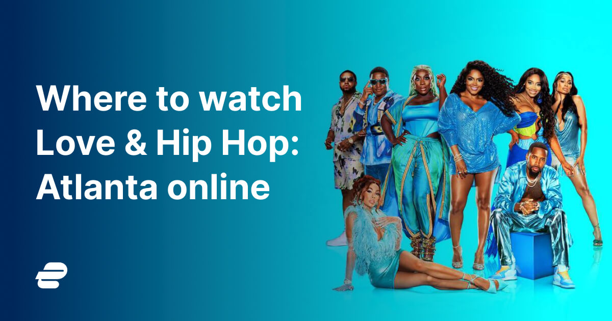 Where to Watch Love and Hip Hop Atlanta Online in 2024 ExpressVPN