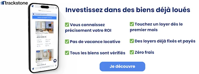 Investissez dans des biens déjà loués. Trackstone vous propose des investissement locatif sans contrainte. 