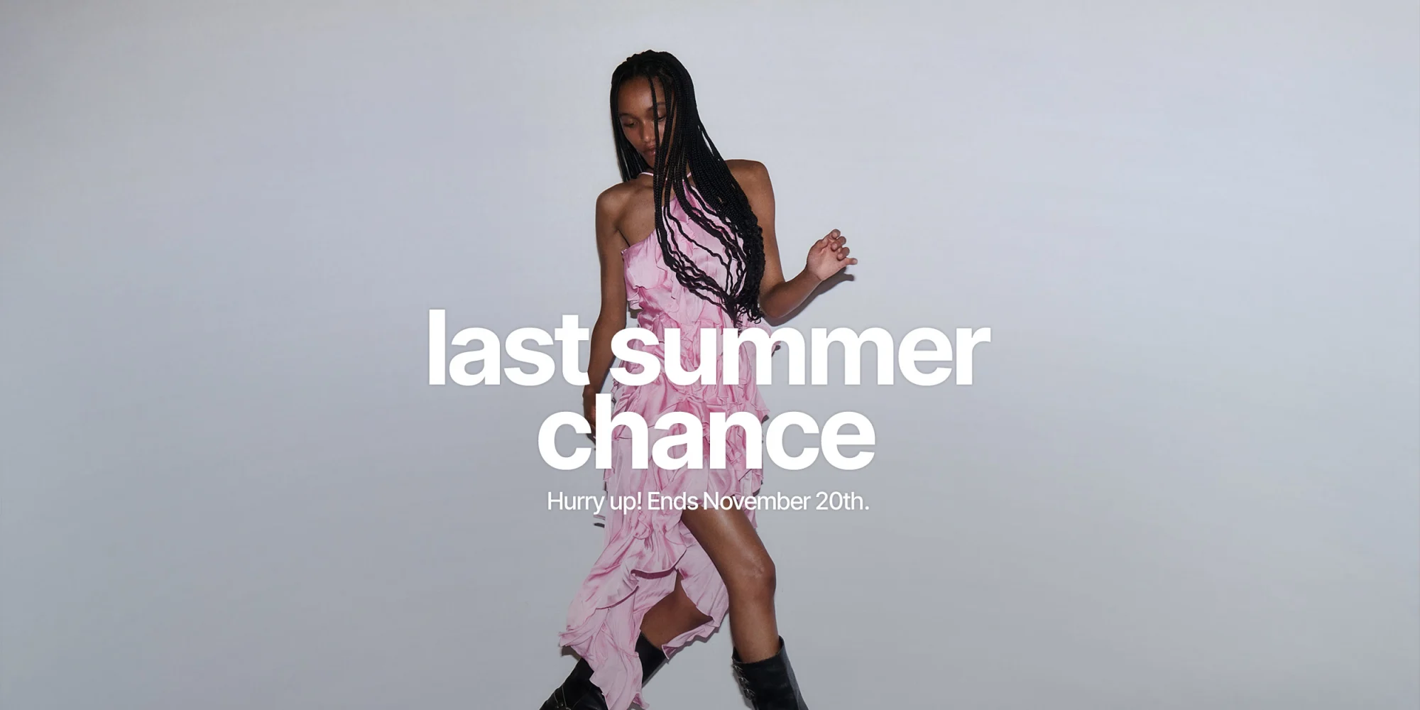 Last Summer Chance, Hurry up! Ends November 20th. Aniye By